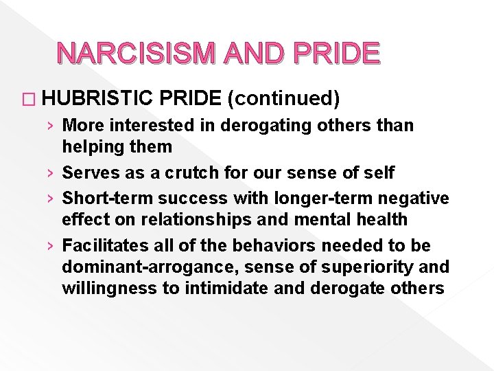 NARCISISM AND PRIDE � HUBRISTIC PRIDE (continued) › More interested in derogating others than