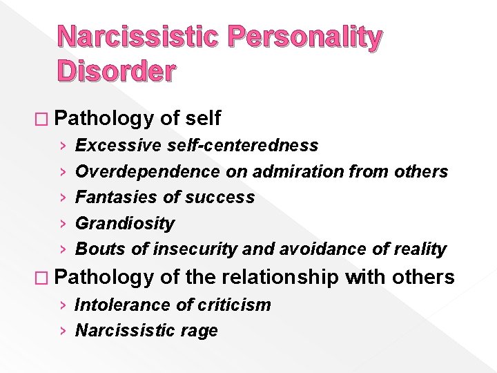 Narcissistic Personality Disorder � Pathology › › › of self Excessive self-centeredness Overdependence on