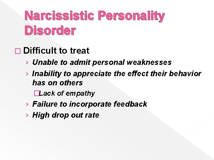 Narcissistic Personality Disorder � Difficult to treat › Unable to admit personal weaknesses ›