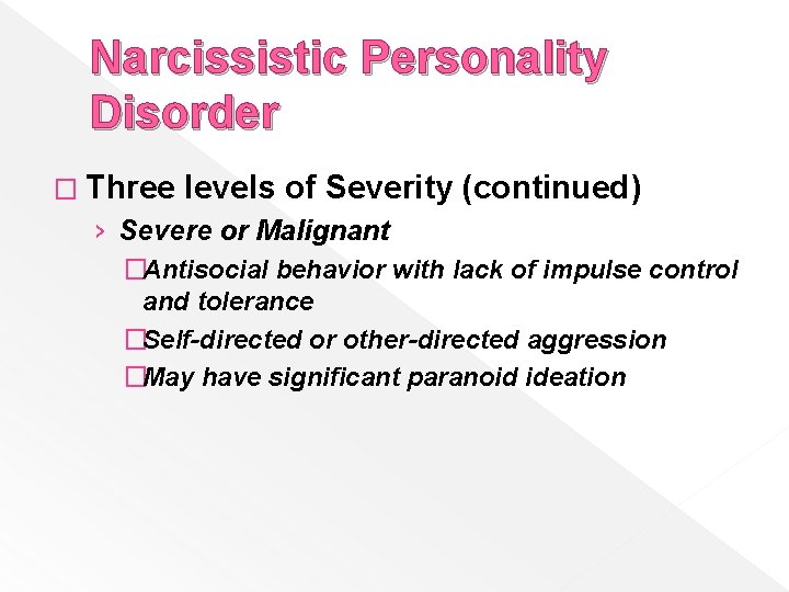 Narcissistic Personality Disorder � Three levels of Severity (continued) › Severe or Malignant �Antisocial