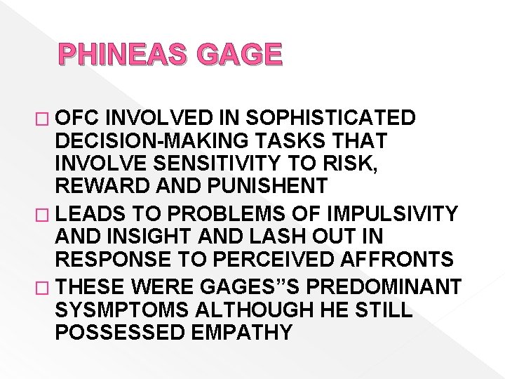 PHINEAS GAGE � OFC INVOLVED IN SOPHISTICATED DECISION-MAKING TASKS THAT INVOLVE SENSITIVITY TO RISK,