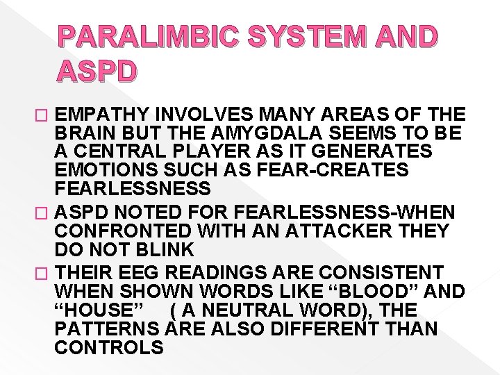 PARALIMBIC SYSTEM AND ASPD EMPATHY INVOLVES MANY AREAS OF THE BRAIN BUT THE AMYGDALA