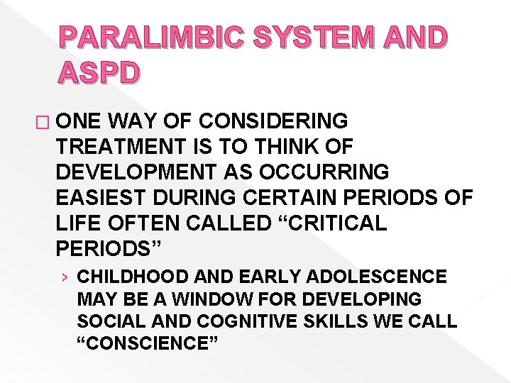 PARALIMBIC SYSTEM AND ASPD � ONE WAY OF CONSIDERING TREATMENT IS TO THINK OF