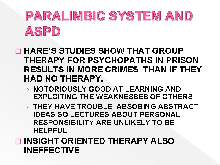 PARALIMBIC SYSTEM AND ASPD � HARE’S STUDIES SHOW THAT GROUP THERAPY FOR PSYCHOPATHS IN