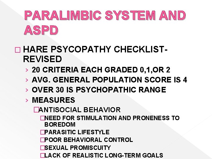 PARALIMBIC SYSTEM AND ASPD � HARE PSYCOPATHY CHECKLISTREVISED › › 20 CRITERIA EACH GRADED