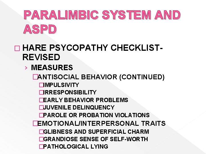 PARALIMBIC SYSTEM AND ASPD � HARE PSYCOPATHY CHECKLISTREVISED › MEASURES �ANTISOCIAL BEHAVIOR (CONTINUED) �IMPULSIVITY