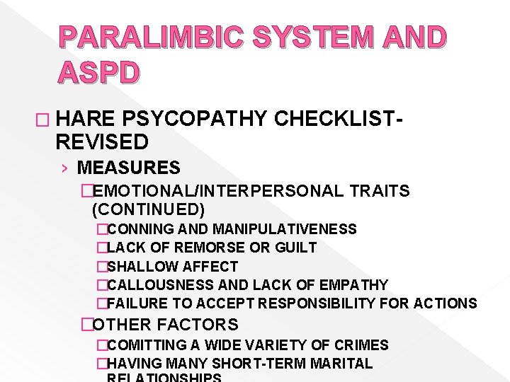 PARALIMBIC SYSTEM AND ASPD � HARE PSYCOPATHY CHECKLISTREVISED › MEASURES �EMOTIONAL/INTERPERSONAL TRAITS (CONTINUED) �CONNING