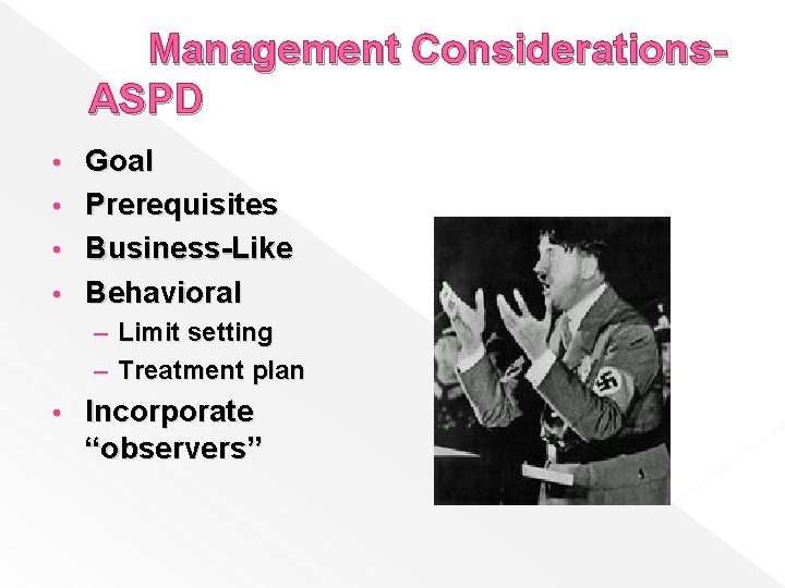 Management Considerations. ASPD Goal • Prerequisites • Business-Like • Behavioral • – Limit setting