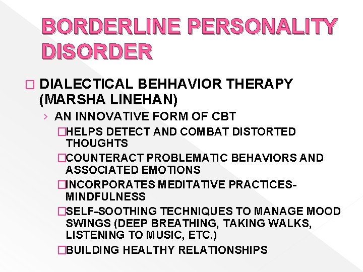 BORDERLINE PERSONALITY DISORDER � DIALECTICAL BEHHAVIOR THERAPY (MARSHA LINEHAN) › AN INNOVATIVE FORM OF