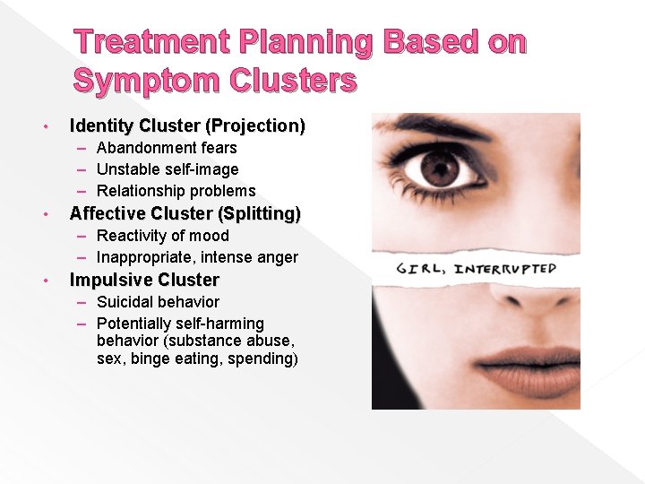 Treatment Planning Based on Symptom Clusters • Identity Cluster (Projection) – Abandonment fears –