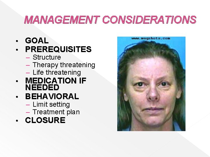 MANAGEMENT CONSIDERATIONS • • GOAL PREREQUISITES – Structure – Therapy threatening – Life threatening