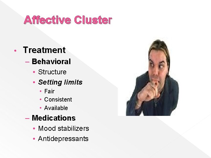 Affective Cluster • Treatment – Behavioral • Structure • Setting limits • Fair •