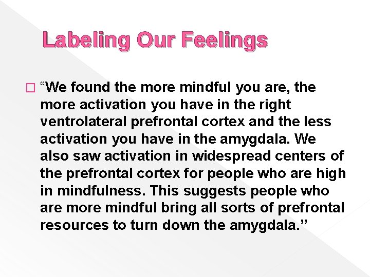 Labeling Our Feelings � “We found the more mindful you are, the more activation