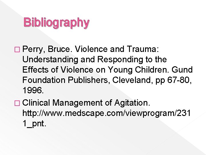 Bibliography � Perry, Bruce. Violence and Trauma: Understanding and Responding to the Effects of