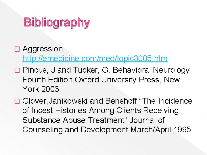Bibliography Aggression. http: //emedicine. com/med/topic 3005. htm � Pincus, J and Tucker, G. Behavioral