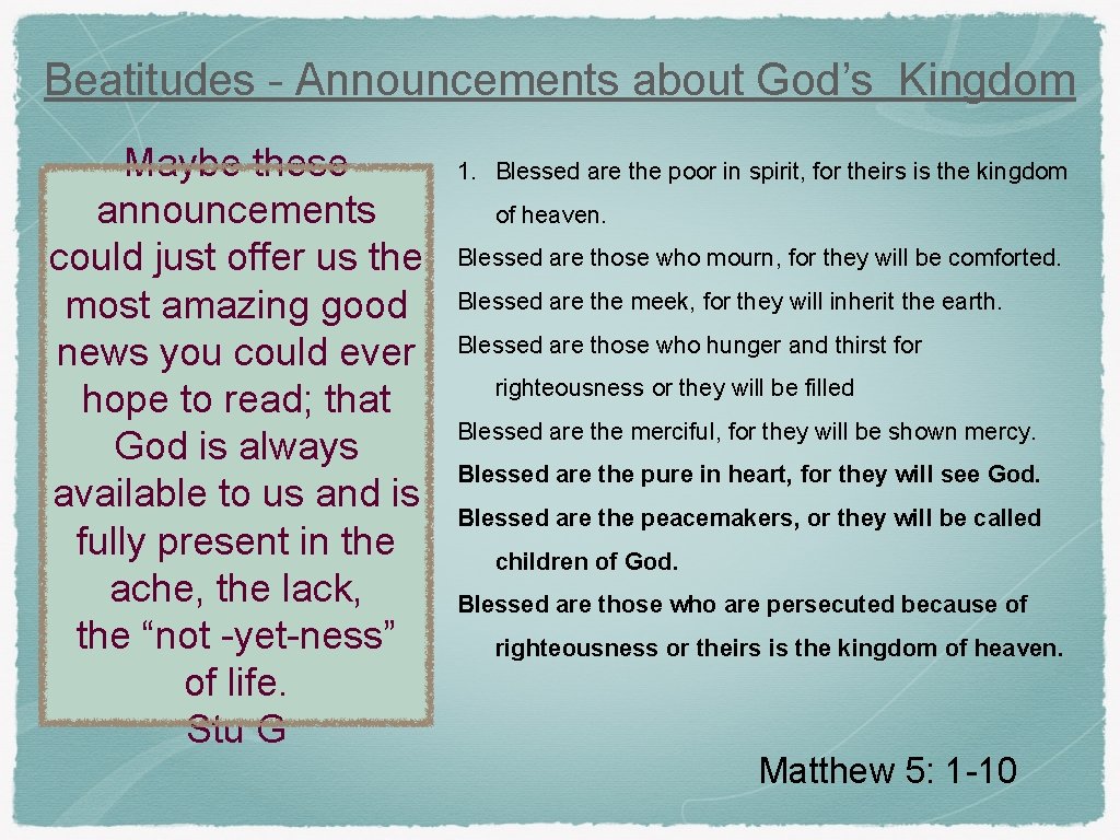 Beatitudes - Announcements about God’s Kingdom Maybe these announcements could just offer us the