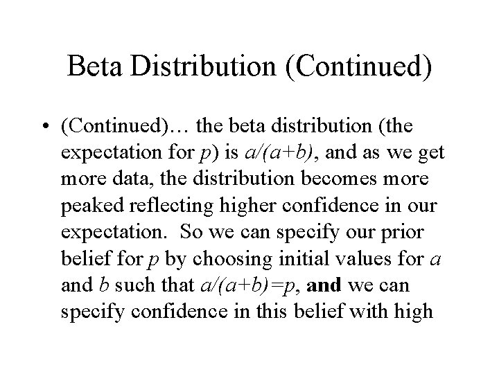 Beta Distribution (Continued) • (Continued)… the beta distribution (the expectation for p) is a/(a+b),