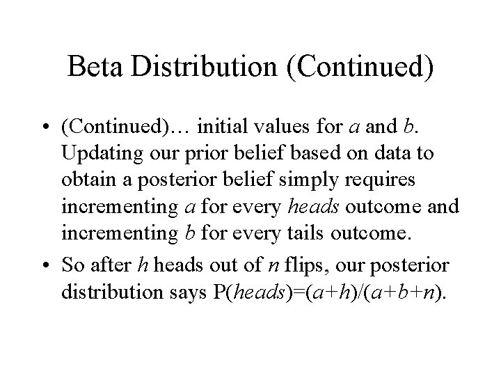 Beta Distribution (Continued) • (Continued)… initial values for a and b. Updating our prior
