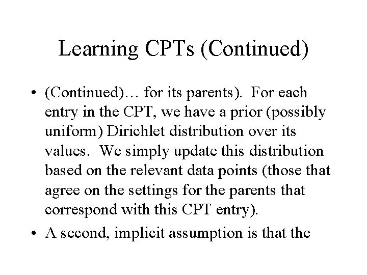 Learning CPTs (Continued) • (Continued)… for its parents). For each entry in the CPT,