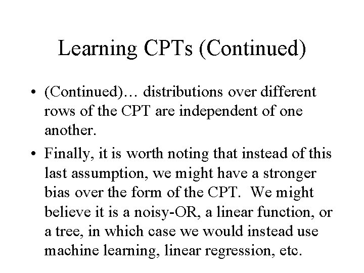 Learning CPTs (Continued) • (Continued)… distributions over different rows of the CPT are independent