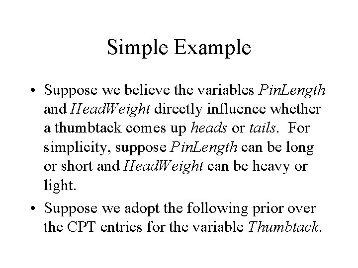 Simple Example • Suppose we believe the variables Pin. Length and Head. Weight directly