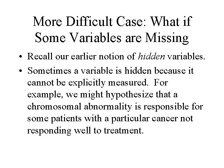 More Difficult Case: What if Some Variables are Missing • Recall our earlier notion