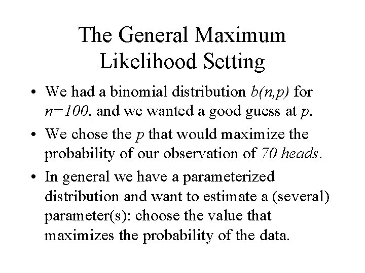 The General Maximum Likelihood Setting • We had a binomial distribution b(n, p) for