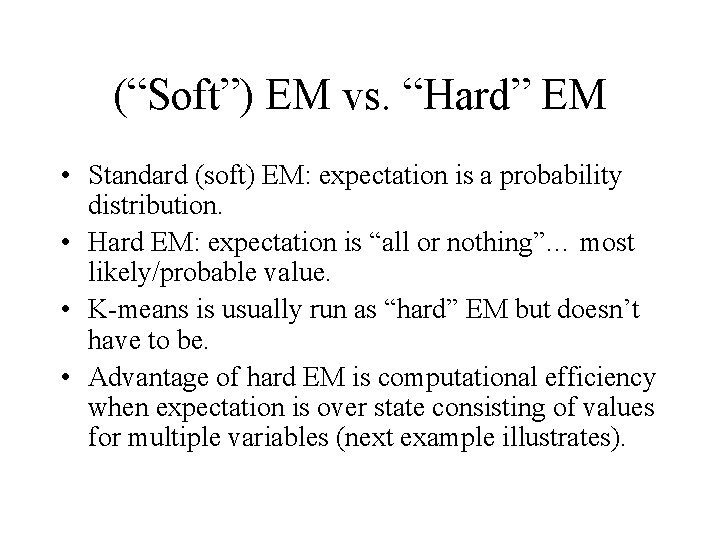 (“Soft”) EM vs. “Hard” EM • Standard (soft) EM: expectation is a probability distribution.