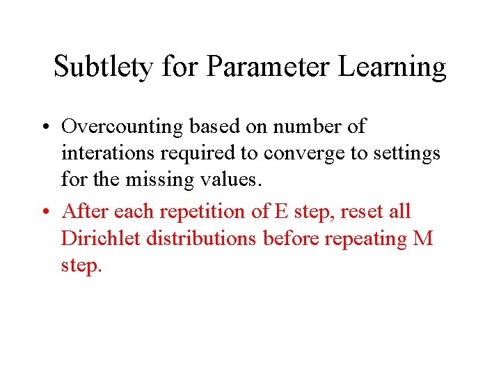 Subtlety for Parameter Learning • Overcounting based on number of interations required to converge