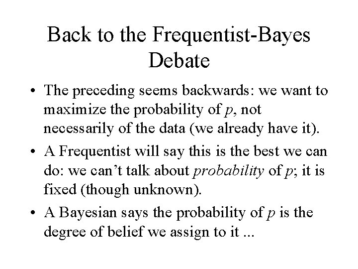 Back to the Frequentist-Bayes Debate • The preceding seems backwards: we want to maximize