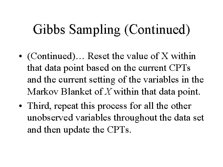 Gibbs Sampling (Continued) • (Continued)… Reset the value of X within that data point