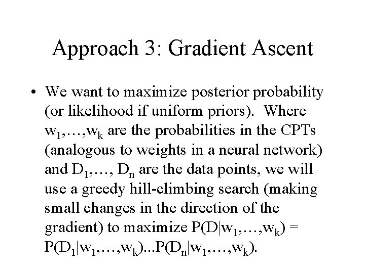 Approach 3: Gradient Ascent • We want to maximize posterior probability (or likelihood if