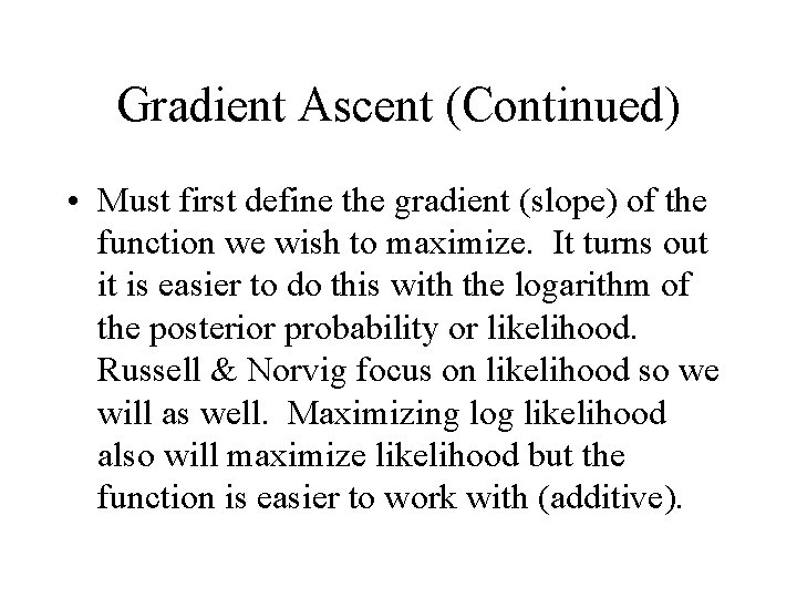Gradient Ascent (Continued) • Must first define the gradient (slope) of the function we