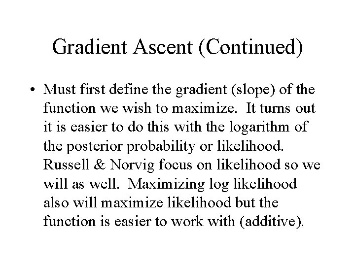 Gradient Ascent (Continued) • Must first define the gradient (slope) of the function we