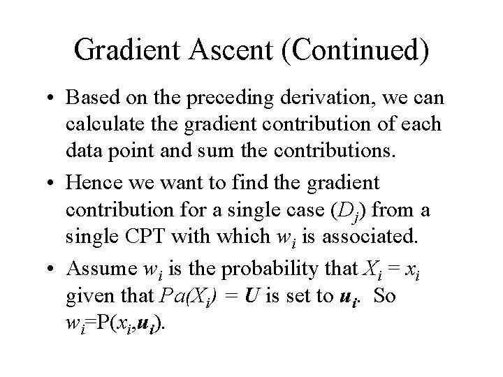 Gradient Ascent (Continued) • Based on the preceding derivation, we can calculate the gradient
