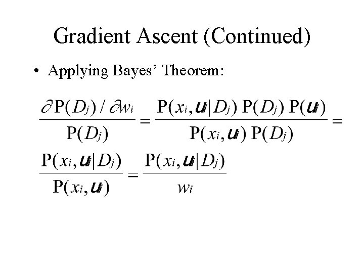 Gradient Ascent (Continued) • Applying Bayes’ Theorem: 