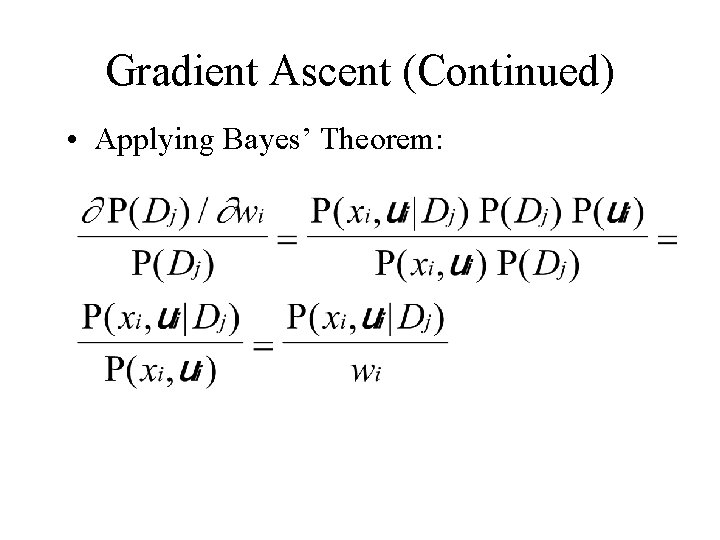 Gradient Ascent (Continued) • Applying Bayes’ Theorem: 