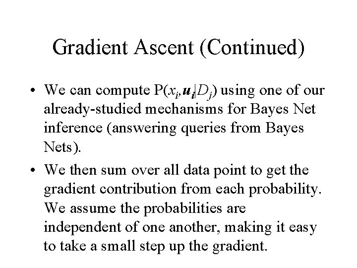 Gradient Ascent (Continued) • We can compute P(xi, ui|Dj) using one of our already-studied