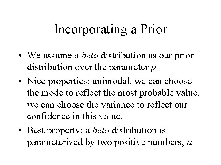 Incorporating a Prior • We assume a beta distribution as our prior distribution over