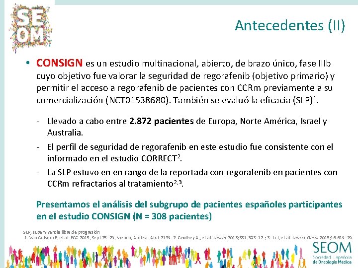 Antecedentes (II) • CONSIGN es un estudio multinacional, abierto, de brazo único, fase IIIb