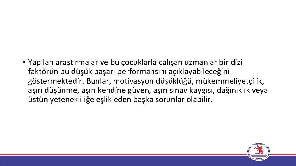  • Yapılan araştırmalar ve bu çocuklarla çalışan uzmanlar bir dizi faktörün bu düşük