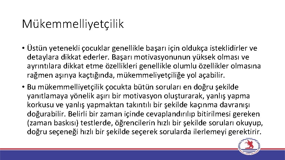 Mükemmelliyetçilik • Üstün yetenekli çocuklar genellikle başarı için oldukça isteklidirler ve detaylara dikkat ederler.