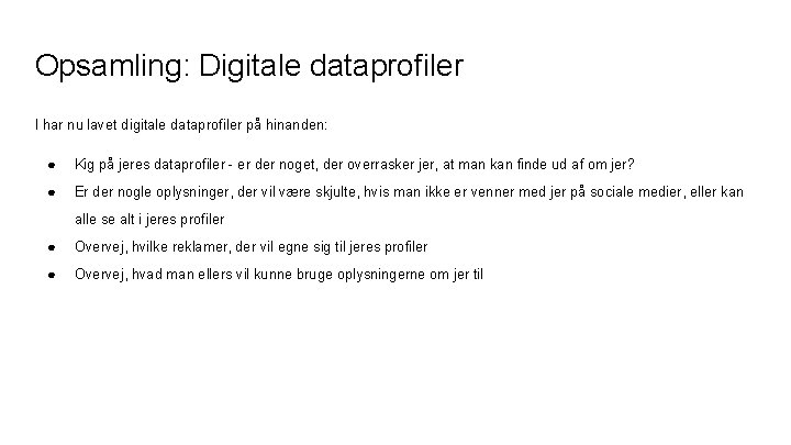 Opsamling: Digitale dataprofiler I har nu lavet digitale dataprofiler på hinanden: ● Kig på