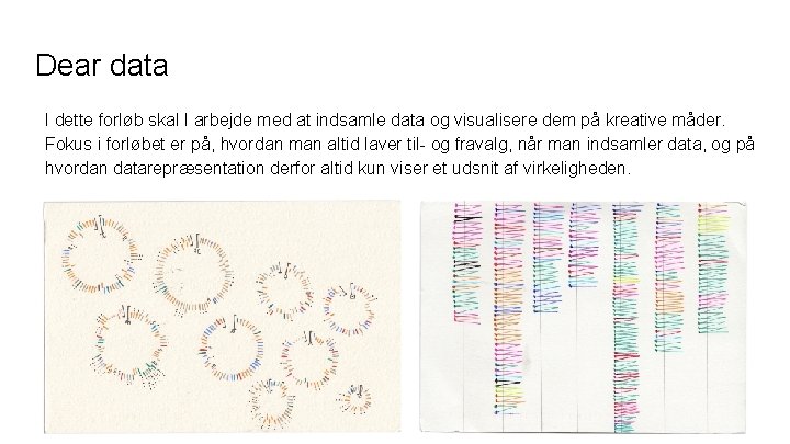 Dear data I dette forløb skal I arbejde med at indsamle data og visualisere