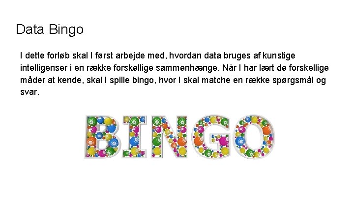 Data Bingo I dette forløb skal I først arbejde med, hvordan data bruges af