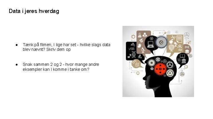 Data i jeres hverdag ● Tænk på filmen, I lige har set - hvilke