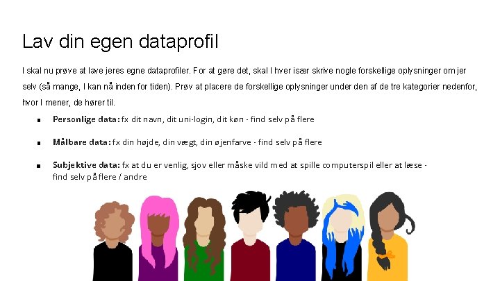 Lav din egen dataprofil I skal nu prøve at lave jeres egne dataprofiler. For