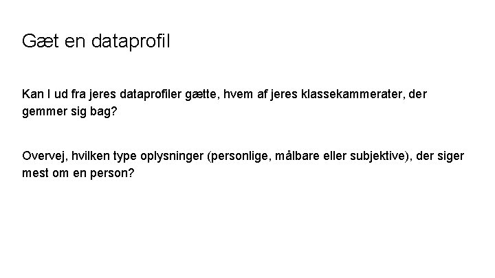 Gæt en dataprofil Kan I ud fra jeres dataprofiler gætte, hvem af jeres klassekammerater,