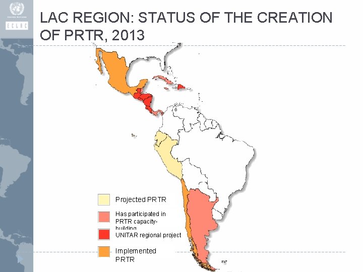 LAC REGION: STATUS OF THE CREATION OF PRTR, 2013 Projected PRTR Has participated in