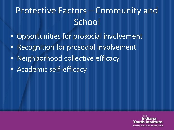 Protective Factors—Community and School • • Opportunities for prosocial involvement Recognition for prosocial involvement